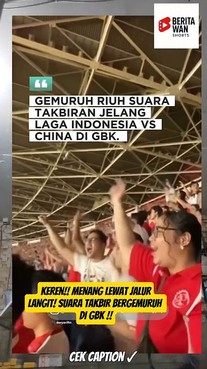 🇮🇩🔥 Takbir Menggema di GBK! Suasana Epik Jelang Indonesia vs China Bikin Merinding