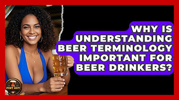Why Is Understanding Beer Terminology Important For Beer Drinkers? - The Pint Guy
