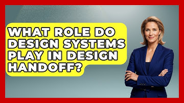 What Role Do Design Systems Play In Design Handoff? - Graphic Design Nerd