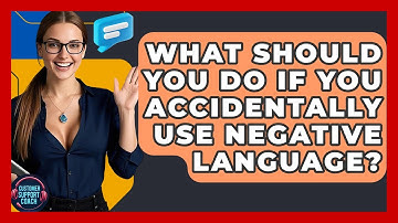 What Should You Do If You Accidentally Use Negative Language? - Customer Support Coach