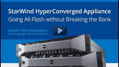StarWind HyperConverged Appliance: Going All-Flash without Breaking the Bank