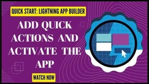 Add Quick Actions and Activate the App||Quick Start: Lightning App Builder--Add Quick Actions