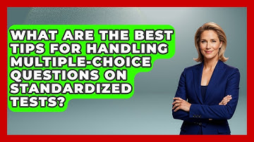 What Are the Best Tips for Handling Multiple-Choice Questions on Standardized Tests?