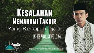 Kesalahan Memahami Takdir Yang Sering Terjadi | Ustadz Abdul Somad Lc, MA