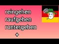 Reingehen, rausgehen, runtergehen, raufgehen, rübergehen. Дієслова з відокремлюваними префіксами.