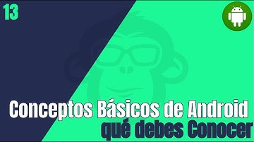 13. Conceptos Básicos Android que debes conocer