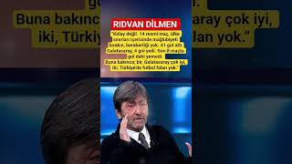 Rıdvan Dilmenbir, Galatasaray Çok Iyi, Iki, Türkiyede Futbol Falan Yok.