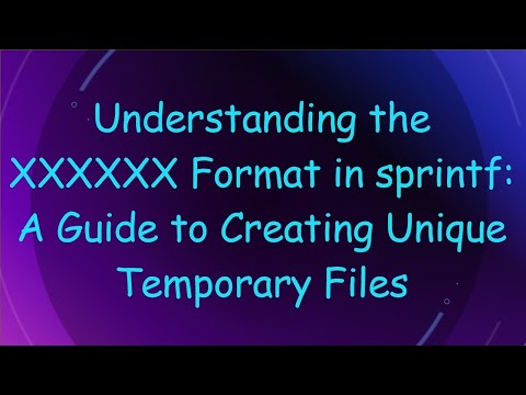 Understanding the XXXXXX Format in sprintf: A Guide to Creating Unique Temporary Files