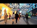Downtown London Night Walk | 5k 60 | City Sounds