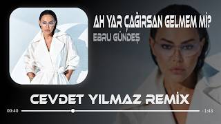 Ebru Gündeş  - Ah Yar Çağırsan Gelmem Mi ? ( Cevdet Yılmaz Remix ) | Bu Şehri Ateşlere Vermem Mi