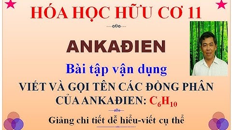 Viết và gọi tên các đồng phân cấu tạo của Ankađien C6H10