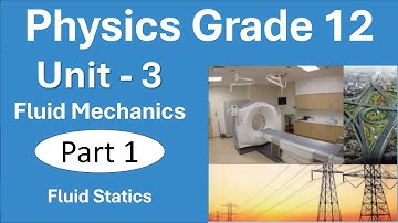 Physics Grade 12 Unit 3 Fluid Mechanics Part 1 Fluid Statics |New Curriculum