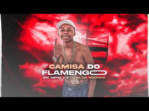 MC Meno K - Camisa Do Flamengo (2L Da Rocinha)