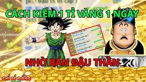 Cách Kiếm Vàng Game Ngọc Rồng Online Cực Nhanh 2025 Bằng Buôn Bán Đậu Ký Gửi