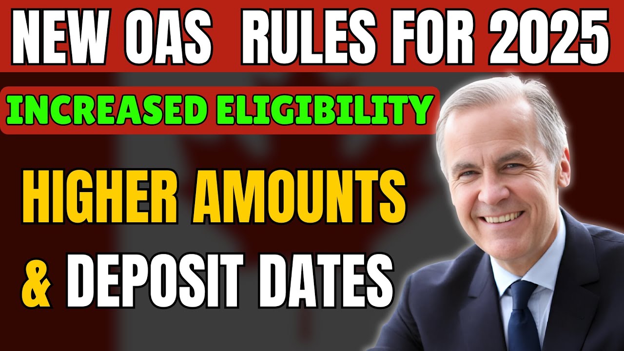 New OAS  Rules for 2025: Increased Eligibility, Higher Amounts & Deposit Dates