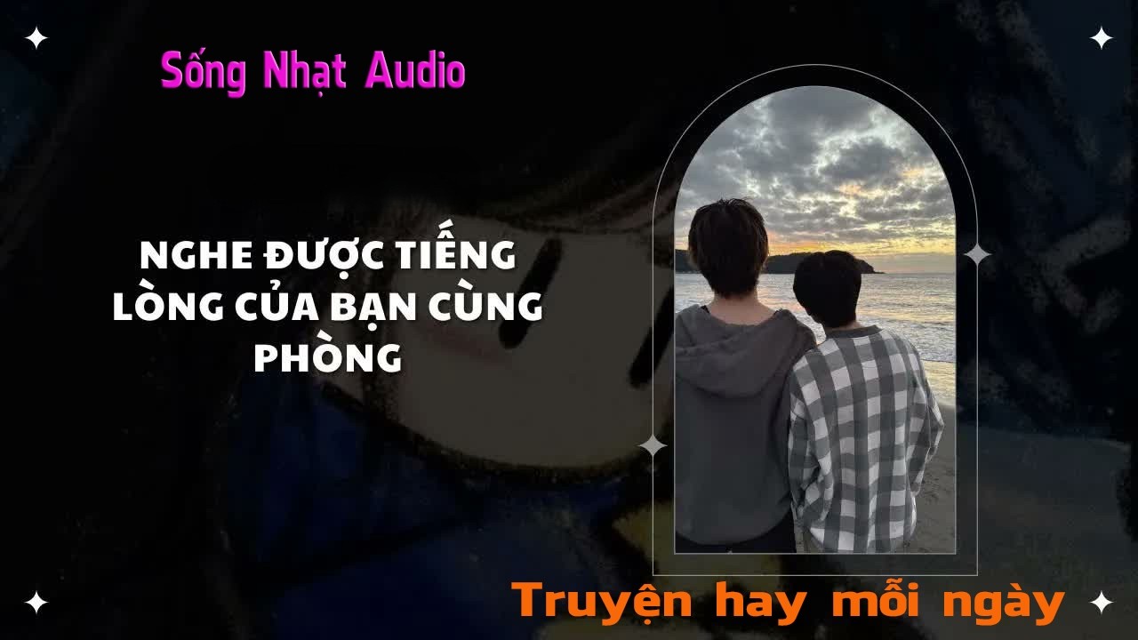 Truyện Audio｜Nghe Được Tiếng Lòng Của Bạn Cùng Phòng - Sống Nhạt Audio
