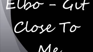 Video thumbnail of "Elbo - Git Close To Me"