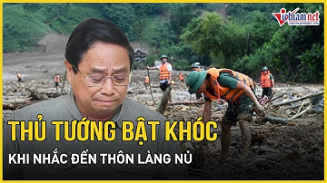 Thủ tướng nghẹn giọng, bật khóc khi nhắc đến thôn Làng Nủ | Báo VietNamNet