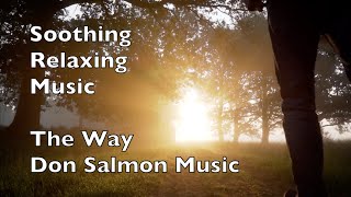 SOOTHING RELAXING MUSIC | THE WAY | Original by Don Salmon Music