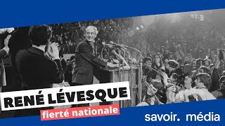 René Lévesque : aux sources d'une fierté nationale