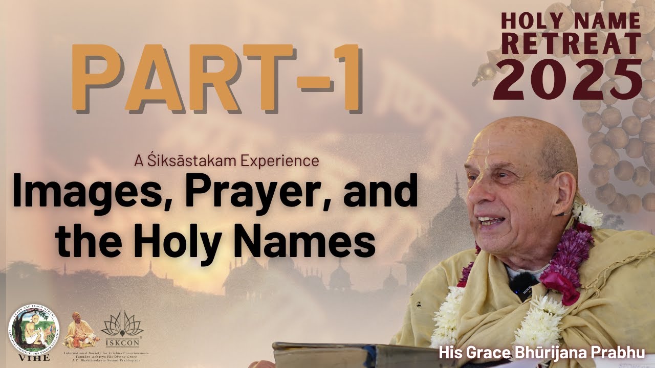 Holy Name Retreat 2025 | Day- 1 | Part-1 | A Śiksāstakam Experience | His Grace Bhūrijana Prabhu