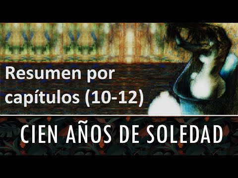 Cien años de soledad -RESUMEN COMPLETO- Capítulos 10-12