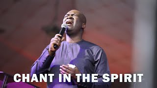 CHANT IN THE SPIRIT | APOSTLE JOSHUA SELMAN