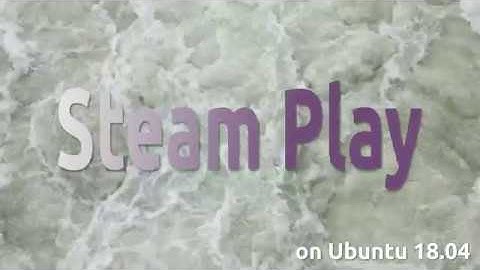 How to play Windows Games on Steam with Steam Play on Ubuntu 18.04