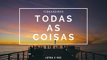 Letra Todas as Coisas - Fernandinho