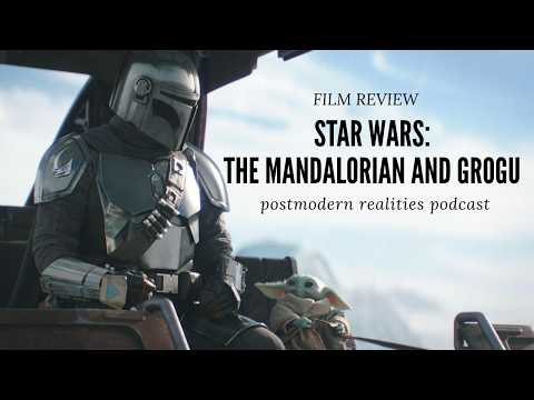Star Wars: The Mandalorian and Grogu (Postmodern Realities Podcast Film Review)