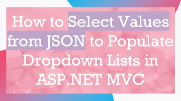 How to Select Values from JSON to Populate Dropdown Lists in ASP.NET MVC