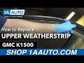 How to Replace Upper Door Weatherstrip 1988-98 GMC K1500