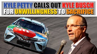 Kyle Petty Bluntly Calls Out Kyle Busch for His Unwillingness to Make Sacrifices