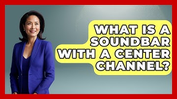 What Is A Soundbar With A Center Channel? - NextGen Viewing and Audio