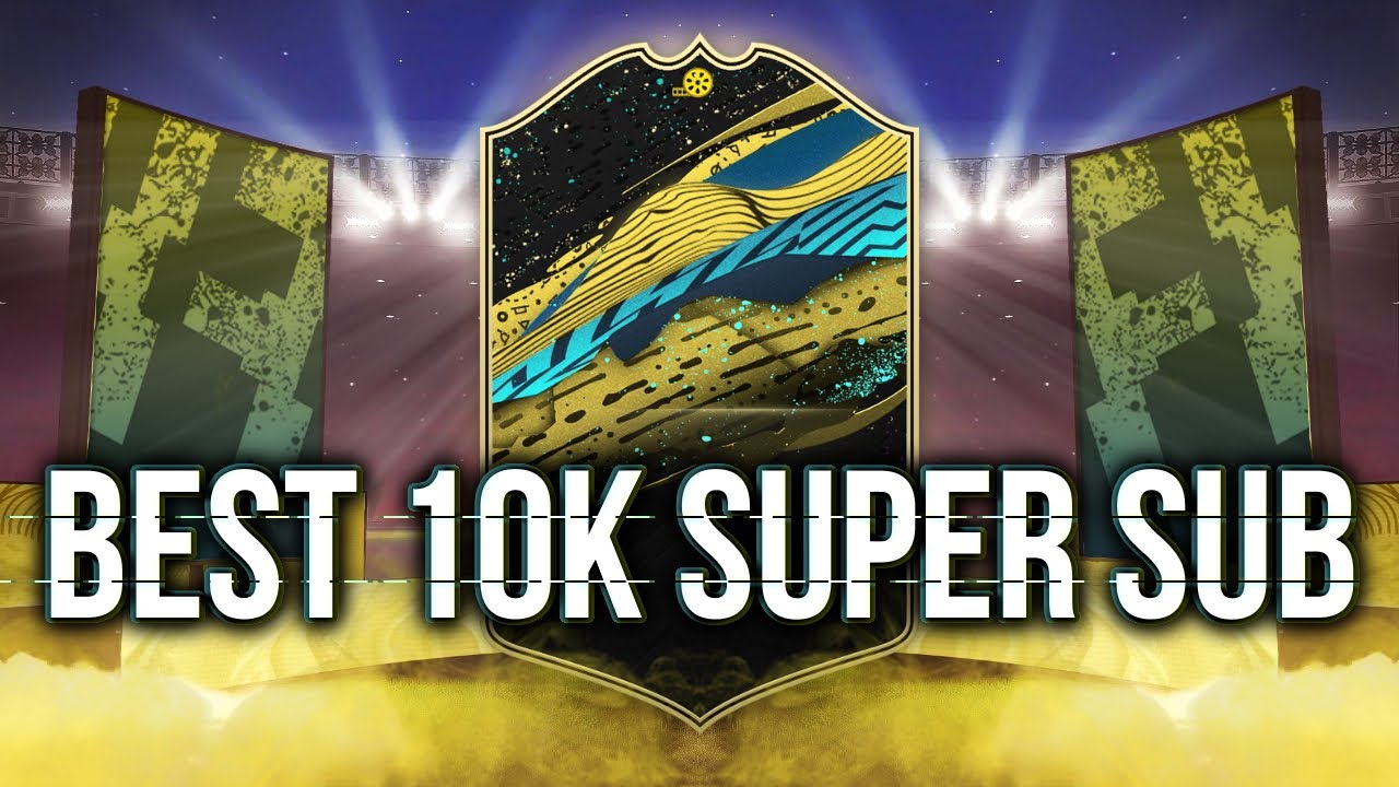 THE BEST 10K SUPER SUB IN FIFA 20