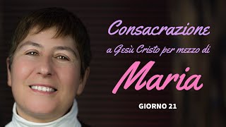 GIORNO 21- Preparazione alla Consacrazione a Gesù Cristo per mezzo di Maria