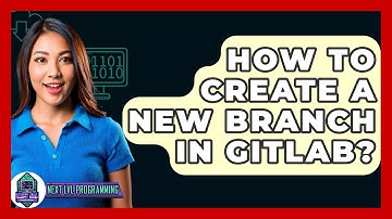 How To Create A New Branch In GitLab? - Next LVL Programming
