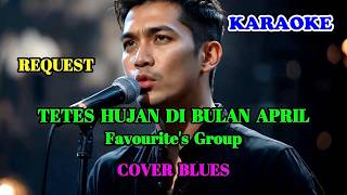 KARAOKE - TETES HUJAN DI BULAN APRIL - FAVOURITE'S GROUP - COVER BLUES || SWAMEDHA #swamedha