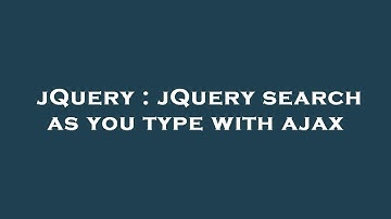 jQuery : jQuery search as you type with ajax