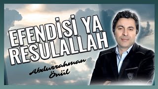 Efendisi Ya Resulallah - Abdurrahman Önül ''Duygusal En Güzel İlahiler'' Resimi