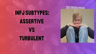INFJ Types: Assertive vs. Turbulent | How Life Shapes Our Personalities