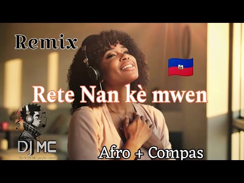 Remix Rete Nan Kè Mwen By DJ MC Afro Compas Version Off Remix Afrobeatslovers Challenge 