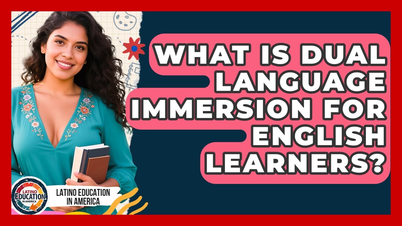 What Is Dual Language Immersion For English Learners? - Latino Education in America