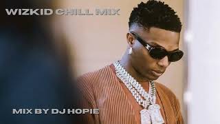 WIZKID CHILL MIX | AFROBEATS MIX | CHILL SONGS