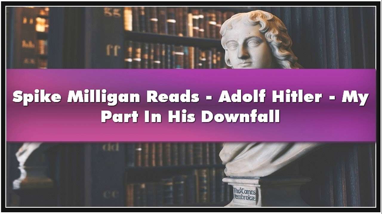 Spike Milligan Reads Adolf Hitler My Part In His Downfall Audiobook