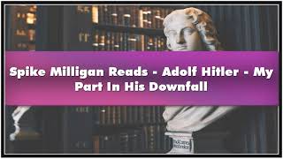 Spike Milligan Reads - Adolf Hitler - My Part In His Downfall Audiobook