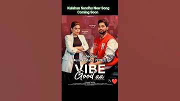 Vibe Good Aa Song - Kulshan Sandhu | Jasmeen Akhtar | New Song | Kulshan Sandhu New Song 2024 |