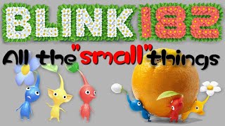 "All the small things" by Blink-182 but its sung by that one Pikmin sound effect