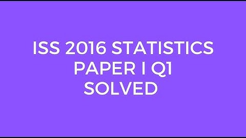 Indian Statistical Service (ISS) 2016 Statistics Paper I Set A Q1 Solved