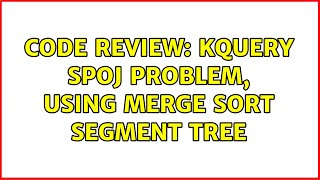 Code Review: KQuery SPOJ problem, using merge sort segment tree Wealth
